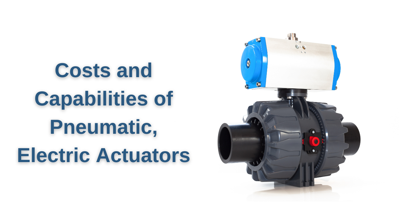 Costs and Capabilities of Pneumatic, Electric Actuators