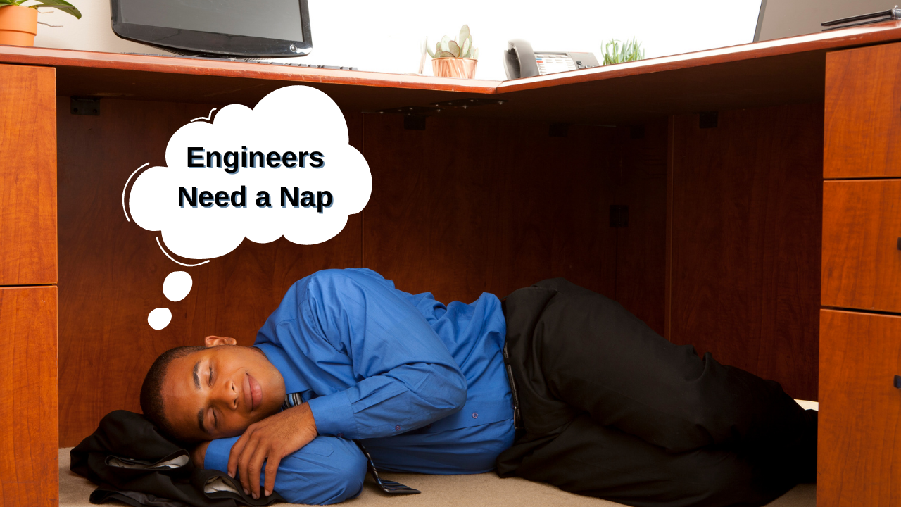 Engineers Need a Nap