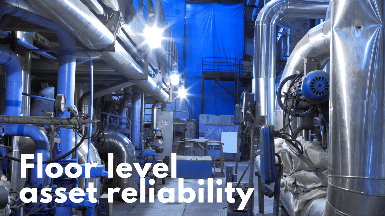 Fostering Asset Reliability from the Floor Level