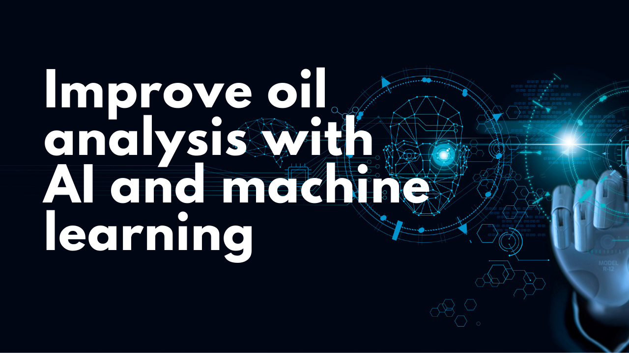 Why Machine Learning and AI Are the Future of Oil Analysis