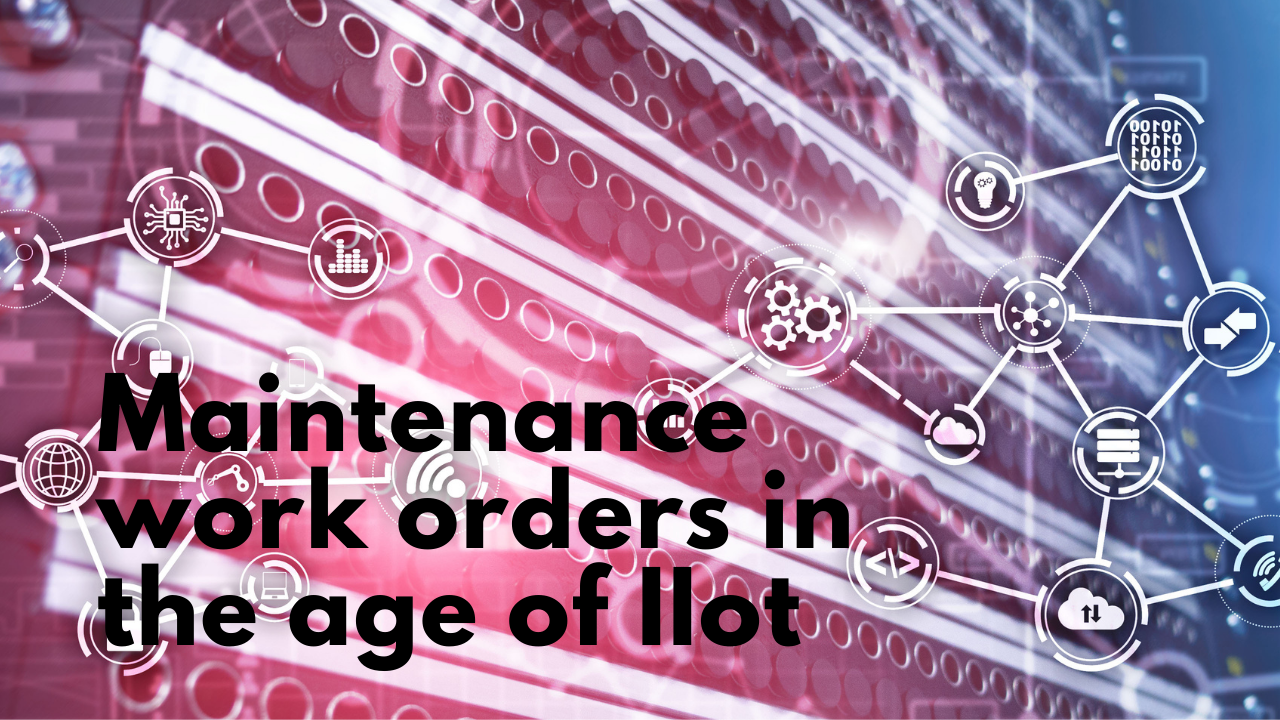 Maintenance Work Orders in the Age of Industrial Internet of Things